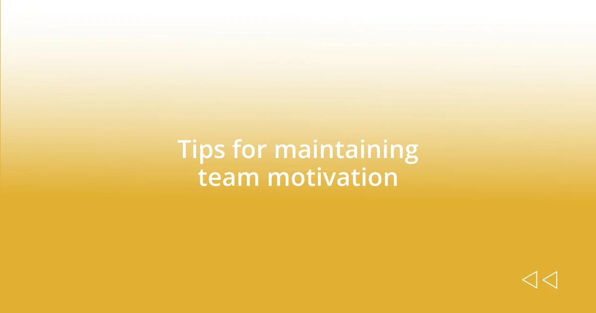 Tips for maintaining team motivation