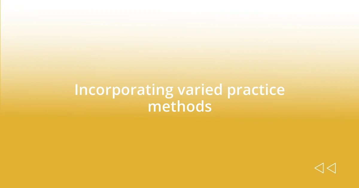 Incorporating varied practice methods