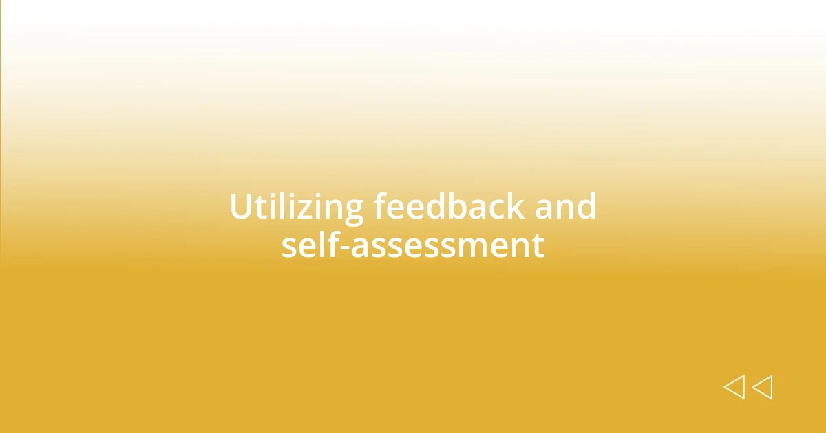 Utilizing feedback and self-assessment